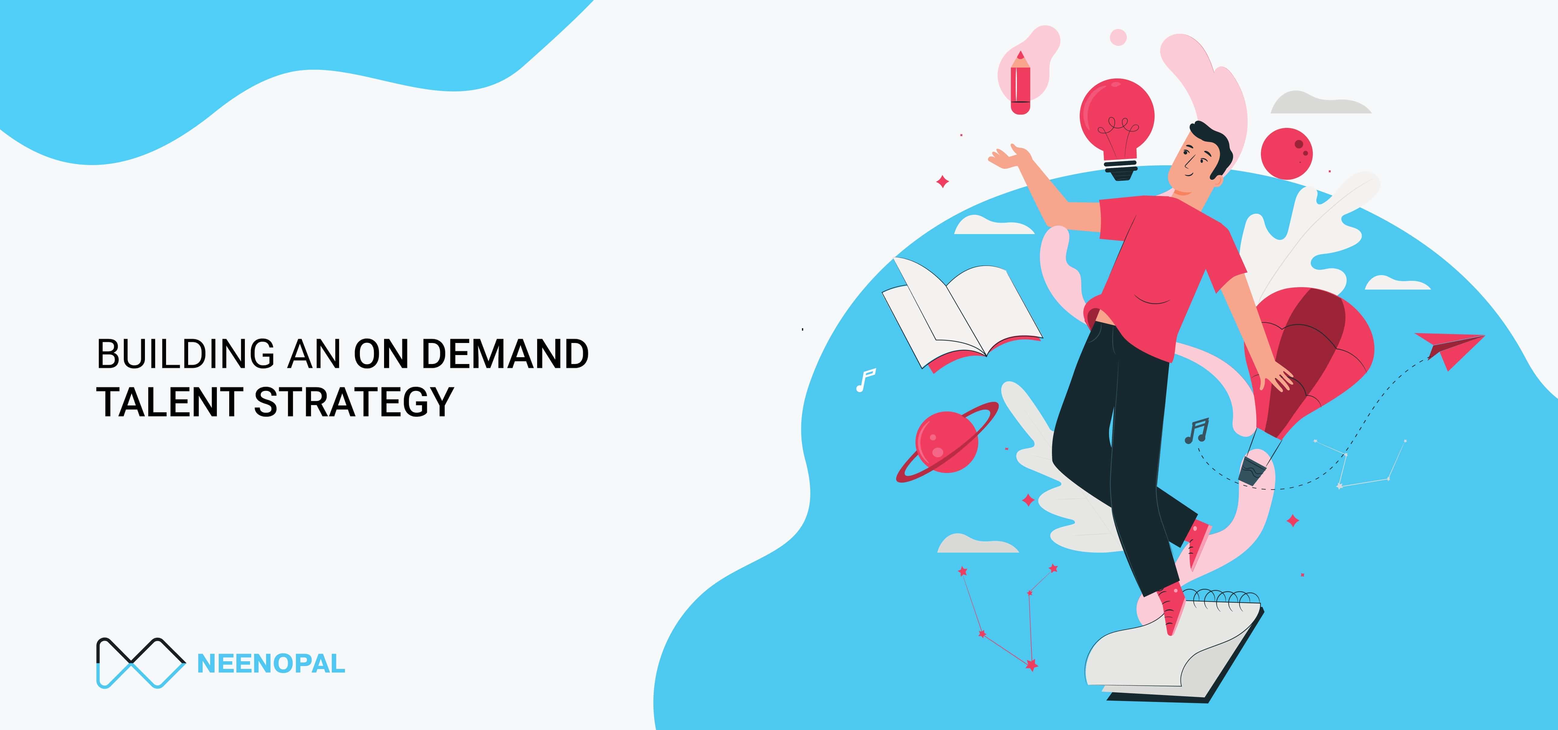 How to Build an On-Demand Agile Talent Strategy